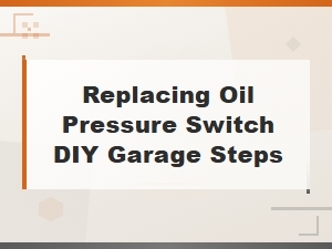 How to Replace an Oil Pressure Switch Diy Garage Step-by-Step Guide