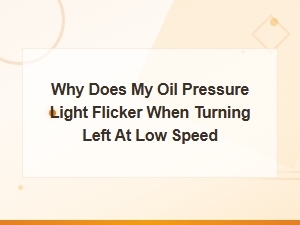 Why Does My Oil Pressure Light Flicker When Turning Left at Low Speed