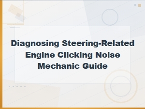 Diagnosing Steering-Related Engine Clicking Noise: Mechanic's Troubleshooting Guide